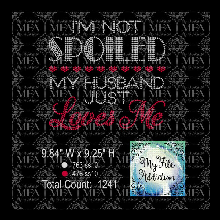 I'm Not Spoiled My Husband Just Loves Me Rhinestone Digital Download File - My File Addiction