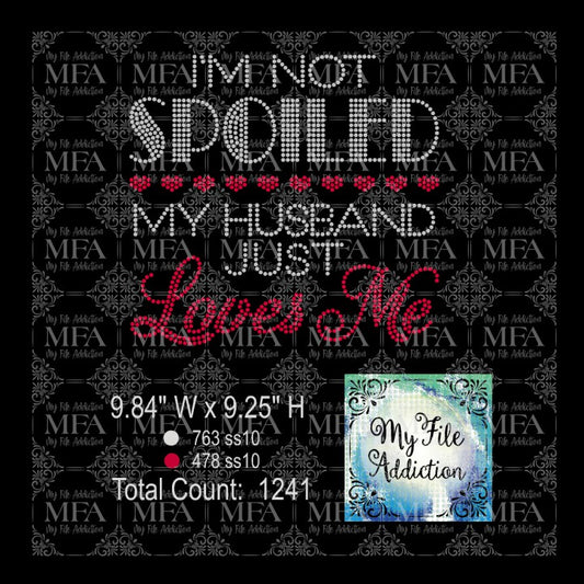 I'm Not Spoiled My Husband Just Loves Me Rhinestone Digital Download File - My File Addiction