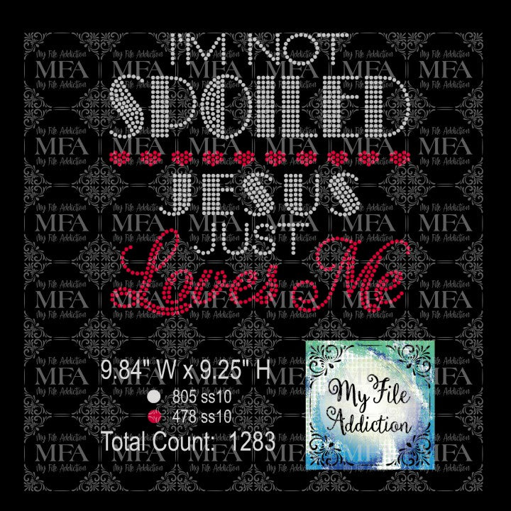I'm Not Spoiled Jesus Just Loves Me Rhinestone Digital Download File - My File Addiction