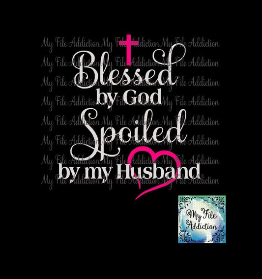 Blessed by God Spoiled by my Husband Vector Digital Download File - My File Addiction