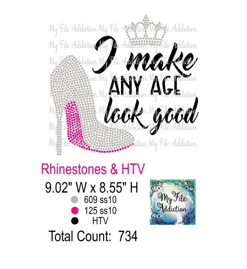 I Make Any Age Look Good Rhinestone & Vector Digital Download File - My File Addiction