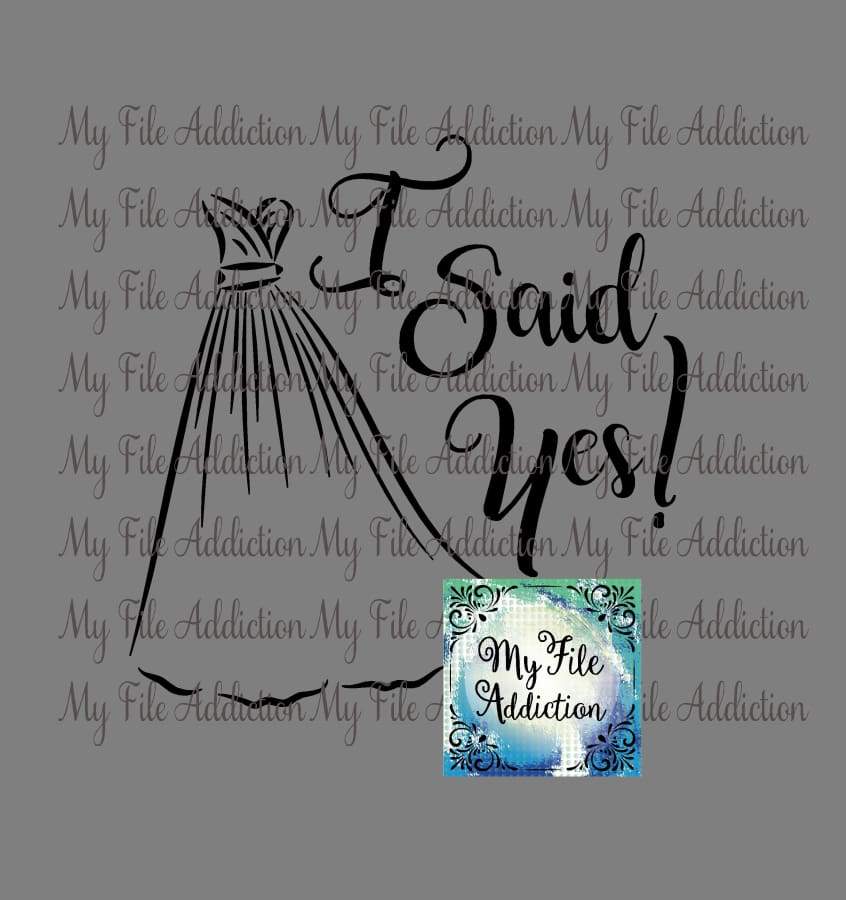 I Said Yes! Wedding Vector Digital Download File - My File Addiction